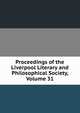 Proceedings of the Liverpool Literary and Philosophical Society, Volume 31, 