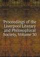 Proceedings of the Liverpool Literary and Philosophical Society, Volume 30, 