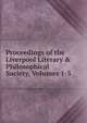 Proceedings of the Liverpool Literary & Philosophical Society, Volumes 1-5, 