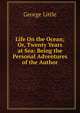 Life On the Ocean; Or, Twenty Years at Sea: Being the Personal Adventures of the Author, George Little 
