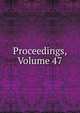 Proceedings, Volume 47, 