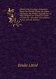 Histoire De La Langue Fran?aise: ?tude Sur Patelin. ?tude Sur Adam (Myst?re). Des Patois. L?gende Sur Le Pape Gr?goire Le Grand. Le Chant D'eulalie Et . Rossillon. Grammaires Proven (French Edition), Emile Littre 