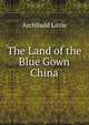 The Land of the Blue Gown China, Archibald Little 
