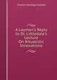 A Layman's Reply to Dr. Littledale's Lecture On Ritualistic Innovations, Charles Hastings Collette 