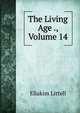 The Living Age ., Volume 14, Eliakim Littell 