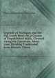Legends of Michigan and the Old North West: Or, a Cluster of Unpublished Waifs, Gleaned Along the Uncertain, Misty Line, Dividing Traditional from Historic Times, Flavius Josephus Littlejohn 