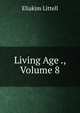 Living Age ., Volume 8, Eliakim Littell 