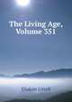 The Living Age, Volume 351, Eliakim Littell 