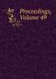 Proceedings, Volume 49, 