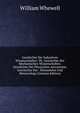 Geschichte Der Inductiven Wissenschaften: Th. Geschichte Der Mechanischen Wissenschaften. Geschichte Der Physischen Astronomie. Geschichte Der . Warmelehre Und Meteorology (German Edition), William Whewell 