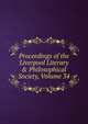 Proceedings of the Liverpool Literary & Philosophical Society, Volume 34, 