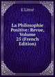 La Philosophie Positive: Revue, Volume 25 (French Edition), E Littre 