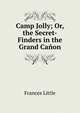 Camp Jolly; Or, the Secret-Finders in the Grand Canon, Frances Little 