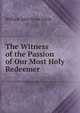 The Witness of the Passion of Our Most Holy Redeemer, William John Knox Little 
