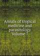Annals of tropical medicine and parasitology Volume 7, 