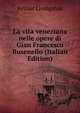 La vita veneziana nelle opere di Gian Francesco Busenello (Italian Edition), Arthur Livingston 