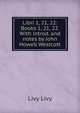 Libri 1, 21, 22: Books 1, 21, 22. With introd. and notes by John Howell Westcott, Livy Livy 