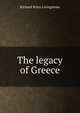 The legacy of Greece, Richard Winn Livingstone 