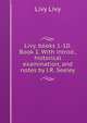 Livy, books 1-10: Book 1. With introd., historical examination, and notes by J.R. Seeley, Livy Livy 