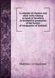 A calendar of charters and other writs relating to lands or benefices in Scotland in possession of the Society of Antiquaries of Scotland, Matthew Livingstone 