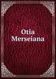 Otia Merseiana, 