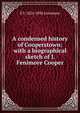 A condensed history of Cooperstown: with a biographical sketch of J. Fenimore Cooper, S T. 1824-1892 Livermore 