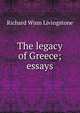 The legacy of Greece; essays, Richard Winn Livingstone 