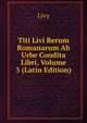 Titi Livi Rerum Romanarum Ab Urbe Condita Libri, Volume 3 (Latin Edition), Livy 