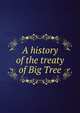 A history of the treaty of Big Tree, 