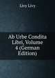 Ab Urbe Condita Libri, Volume 4 (German Edition), Livy Livy 