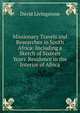 Missionary Travels and Researches in South Africa: Including a Sketch of Sixteen Years' Residence in the Interior of Africa., David Livingstone 