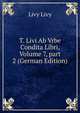 T. Livi Ab Vrbe Condita Libri, Volume 7, part 2 (German Edition), Livy Livy 