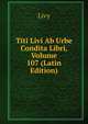 Titi Livi Ab Urbe Condita Libri, Volume 107 (Latin Edition), Livy 