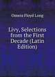 Livy, Selections from the First Decade (Latin Edition), Omera Floyd Long 