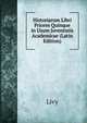 Historiarum Libri Priores Quinque in Usum Juventutis Academicae (Latin Edition), Livy 