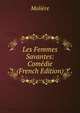 Les Femmes Savantes: Comedie (French Edition), Molie?re 