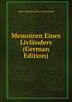 Memoiren Eines Livlanders (German Edition), Julius Wilhelm Albert Von Eckardt 