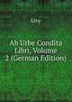 Ab Urbe Condita Libri, Volume 2 (German Edition), Livy 