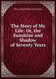 The Story of My Life: Or, the Sunshine and Shadow of Seventy Years, Mary Ashton Rice Livermore 