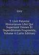 T. Livii Patavini Historiarum Libri Qui Supersunt Omnes Et Deperditorum Fragmenta, Volume 4 (Latin Edition), Livy 