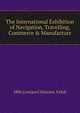 The International Exhibition of Navigation, Travelling, Commerce & Manufacture, 1886 Liverpool Internat. Exhib 
