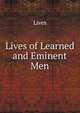 Lives of Learned and Eminent Men, Lives 