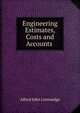 Engineering Estimates, Costs and Accounts ., Alfred John Liversedge 