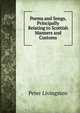 Poems and Songs, Principally Relating to Scottish Manners and Customs, Peter Livingston 