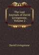The Last Journals of David Livingstone, Volume 2, David Livingstone 
