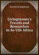 Livingstones's Travels and Researches in So Uth Africa, David Livingstone 