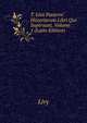 T. Livii Patavini Historiarum Libri Qui Supersunt, Volume 1 (Latin Edition), Livy 