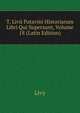 T. Livii Patavini Historiarum Libri Qui Supersunt, Volume 18 (Latin Edition), Livy 