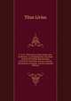 T. Livii . Historiarum Qu? Supersunt, Ex Recens. A. Drakenborchii. Accedunt Gentes Et Fanili? Romanorum, Auctore R. Streinnio, Necnon Ernesti Glossarium Livianum, Auctius (Spanish Edition), Titus Livius 