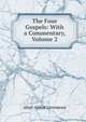 The Four Gospels: With a Commentary, Volume 2, Abiel Abbot Livermore 